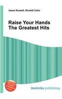 Raise Your Hands the Greatest Hits