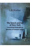 The Bench and Bar of New-York Containing Biographical Sketches of Eminent Judges