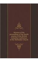 Minutes of the Proceedings of the Fourth Session of the British Columbia Conference of the Methodist Church