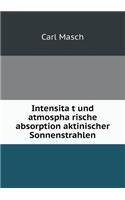 Intensita&#776;t und atmospha&#776;rische absorption aktinischer Sonnenstrahlen: (German)