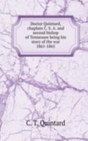 Doctor Quintard, chaplain C. S. A. and second bishop of Tennessee being his story of the war 1861-1865