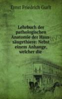 Lehrbuch der pathologischen Anatomie der Haus-saugethiere: Nebst einem Anhange, welcher die .