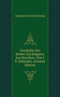 Geschichte Der Serben Und Bulgaren, Aus Dem Russ. (Von J.E. Schmaler). (German Edition)