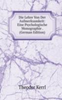 Die Lehre Von Der Aufmerksamkeit: Eine Psychologische Monographie . (German Edition)