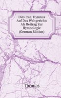 Dies Irae, Hymnus Auf Das Weltgericht: Als Beitrag Zur Hymnologie (German Edition)
