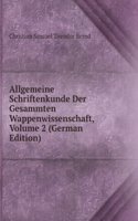 Allgemeine Schriftenkunde Der Gesammten Wappenwissenschaft, Volume 2 (German Edition)