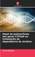 Papel do polimorfismo dos genes CYP2A6 no tratamento da dependência da nicotina