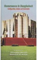 Governance In Bangladesh : Configuration, Culture And Constraints