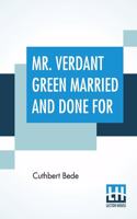 Mr. Verdant Green Married And Done For: Being The Third And Concluding Part Of The Adventures Of Mr. Verdant Green, An Oxford Freshman