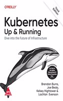 Kubernetes Up And Running - Dive Into The Future Of Infrastructure, Third Edition (Grayscale Indian Edition)