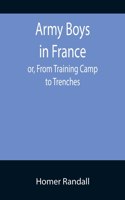 Army Boys in France; or, From Training Camp to Trenches