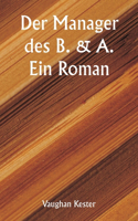 Manager des B. & A. Ein Roman