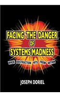 FACING THE DANGER of SYSTEM MADNESS