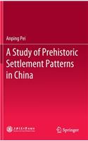 Study of Prehistoric Settlement Patterns in China