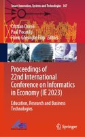 Proceedings of 22nd International Conference on Informatics in Economy (Ie 2023)