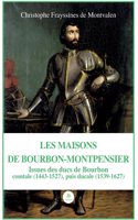 Les Maisons de Bourbon-Montpensier: Issues des ducs de Bourbon comtale (1443-1527), puis ducale (1539-1627)
