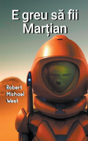 E greu să fii Marțian
