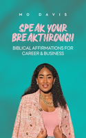 Speak Your Breakthrough: Biblical Affirmations for Career & Business