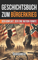 Geschichtsbuch zum Bürgerkrieg: Der Konflikt, der eine Nation formte(Die Geschichtsreihe)