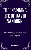 Inspiring Life of David Sanborn