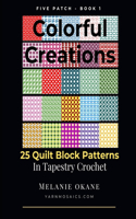 Colorful Creations: 25 Quilt Block Patterns in Tapestry Crochet: Five Patch - Book 1