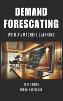 DEMAND FORECASTING WITH AI / MACHINE LEARNING 2024 Edition: Optimizing Profits & Avoiding Bottlenecks