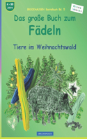 Das große Buch zum Fädeln: BROCKHAUSEN Bastelbuch Bd. 5. Tiere im Weihnachtswald. Kleinste Entdecker. 4 - 99 Jahre