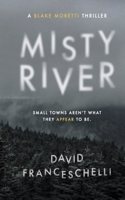 Misty River: Small Town's Aren't What They Appear To Be(A Blake Moretti Thriller)