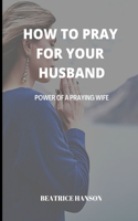 How to Pray for Your Husband