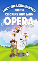 Lucy the Lionhearted: And the Chickens Who Sang Opera