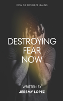 Destroying Fear Now