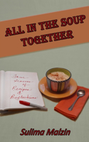 All In The Soup Together: Four Seasons of Recipes & Reflections