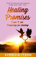 Healing Promises from "I Am" Preparing for Healing: Preparing for Healing