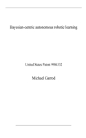Bayesian-centric autonomous robotic learning