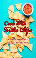 Cook With Tortilla Chips