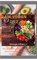 Raw Vegan Diet: The essential guide to go vegan and become healthier with delicious
