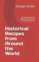 Historical Recipes from Around the World: 365 recipes from the 1800s and earlier from a variety of countries.