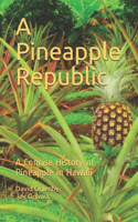 Pineapple Republic: A Concise History of Pineapple in Hawaii