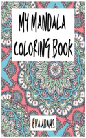 My Mandala Coloring Book: Mandala Coloring Books For Adults