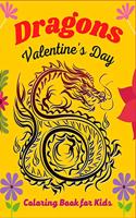 DRAGONS Valentine's Day Coloring Book For Kids: Joyful Fantasy Dragons Design and Patterns Mythical & Magical Creatures to Color for Children (Perfect gifts For children's )