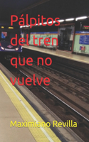 Pálpitos del tren que no vuelve