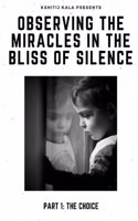 Observing the Miracles in the Bliss of Silence - Part 1