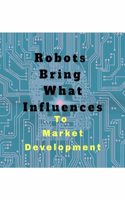 Robots Bring What Influences To: Market Development