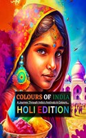 Colours of India | Colourful Holi: A Fun-filled Kids Colouring Book for Ages 3 to 8 years old : Explore the Joyful Festival of Holi with Fun and Creativity - A Colouring Book for Kids Aged 3+