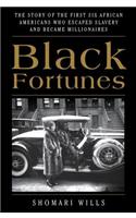 Black Fortunes: The Story of the First Six African Americans Who Escaped Slavery and Became Millionaires