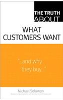 Truth About What Customers Want, The