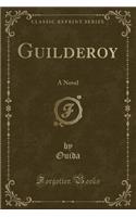 Guilderoy: A Novel (Classic Reprint): A Novel (Classic Reprint)