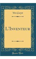 L'Inventeur (Classic Reprint)