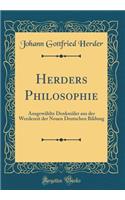 Herders Philosophie: Ausgewählte Denkmäler Aus Der Werdezeit Der Neuen Deutschen Bildung (Classic Reprint)