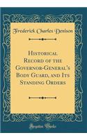 Historical Record of the Governor-General's Body Guard, and Its Standing Orders (Classic Reprint)